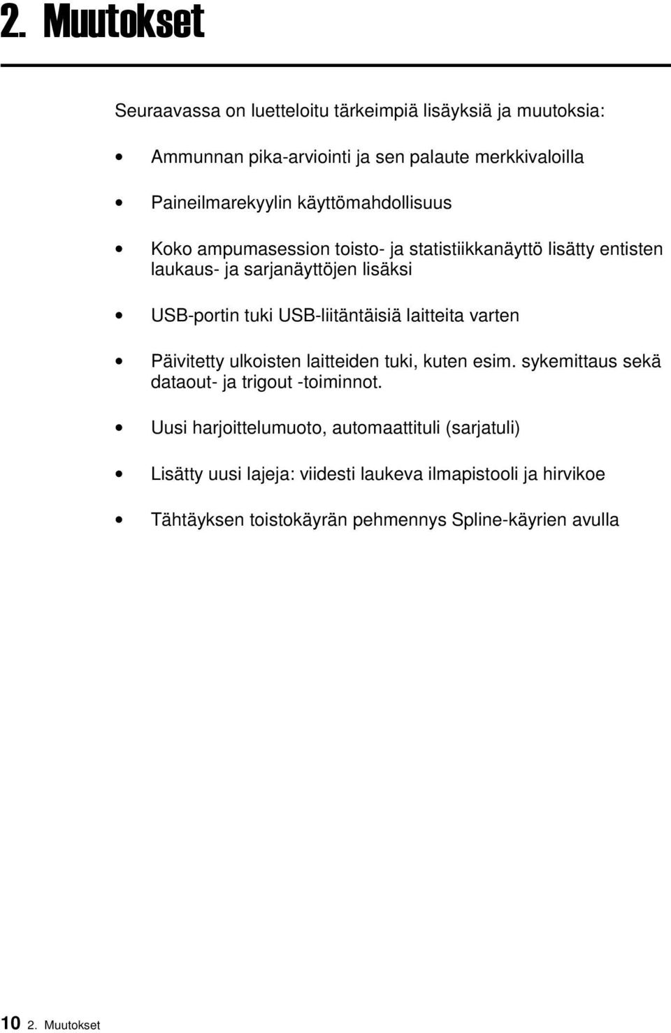 USB-liitäntäisiä laitteita varten Päivitetty ulkoisten laitteiden tuki, kuten esim. sykemittaus sekä dataout- ja trigout -toiminnot.