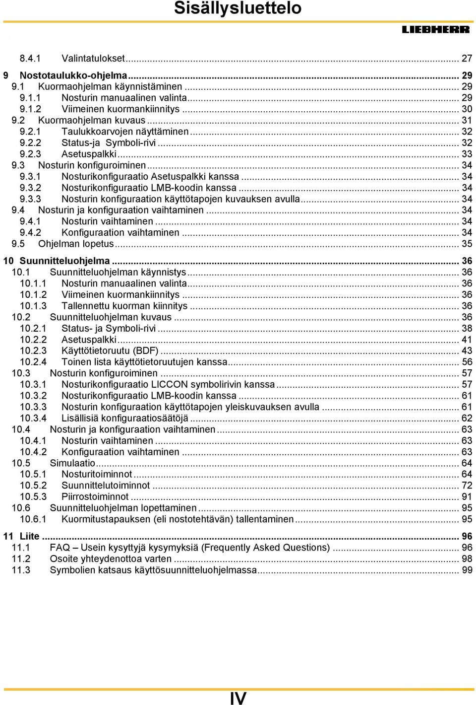 .. 34 9.3.2 Nosturikonfiguraatio LMB-koodin kanssa... 34 9.3.3 Nosturin konfiguraation käyttötapojen kuvauksen avulla... 34 9.4 Nosturin ja konfiguraation vaihtaminen... 34 9.4.1 Nosturin vaihtaminen.