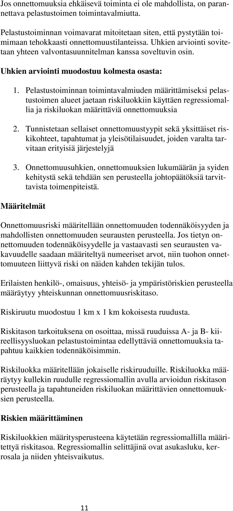 Uhkien arviointi muodostuu kolmesta osasta: 1.