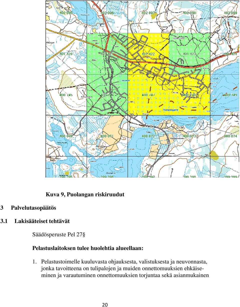 Pelastuslaitoksen tulee huolehtia alueellaan: 1.