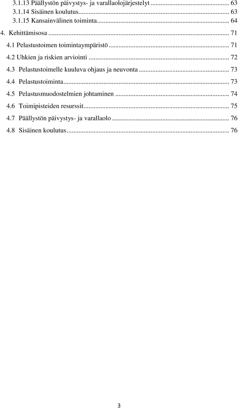 3 Pelastustoimelle kuuluva ohjaus ja neuvonta... 73 4.4 Pelastustoiminta... 73 4.5 Pelastusmuodostelmien johtaminen.