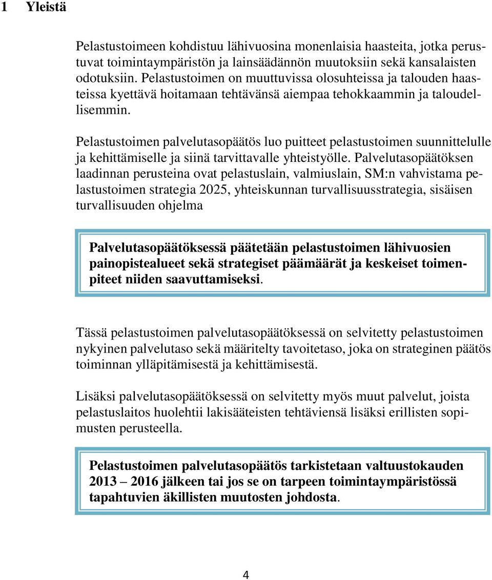 Pelastustoimen palvelutasopäätös luo puitteet pelastustoimen suunnittelulle ja kehittämiselle ja siinä tarvittavalle yhteistyölle.