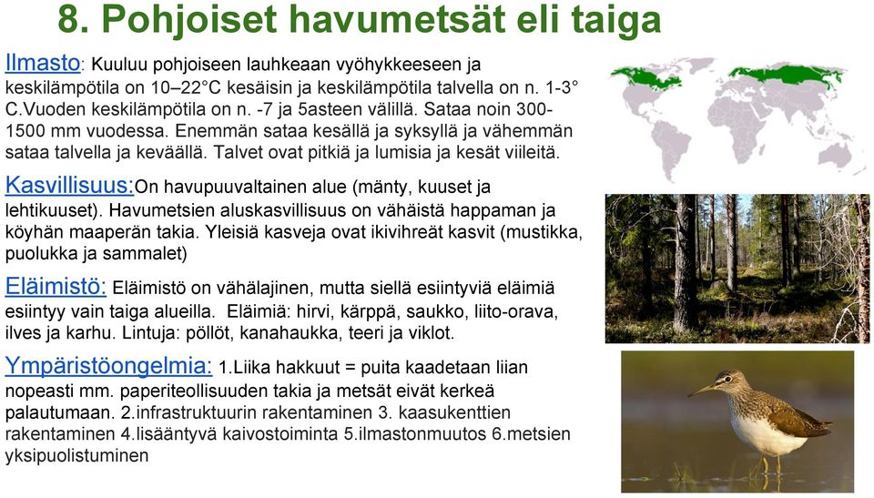 Kasvillisuus:On havupuuvaltainen alue (mänty, kuuset ja lehtikuuset). Havumetsien aluskasvillisuus on vähäistä happaman ja köyhän maaperän takia.