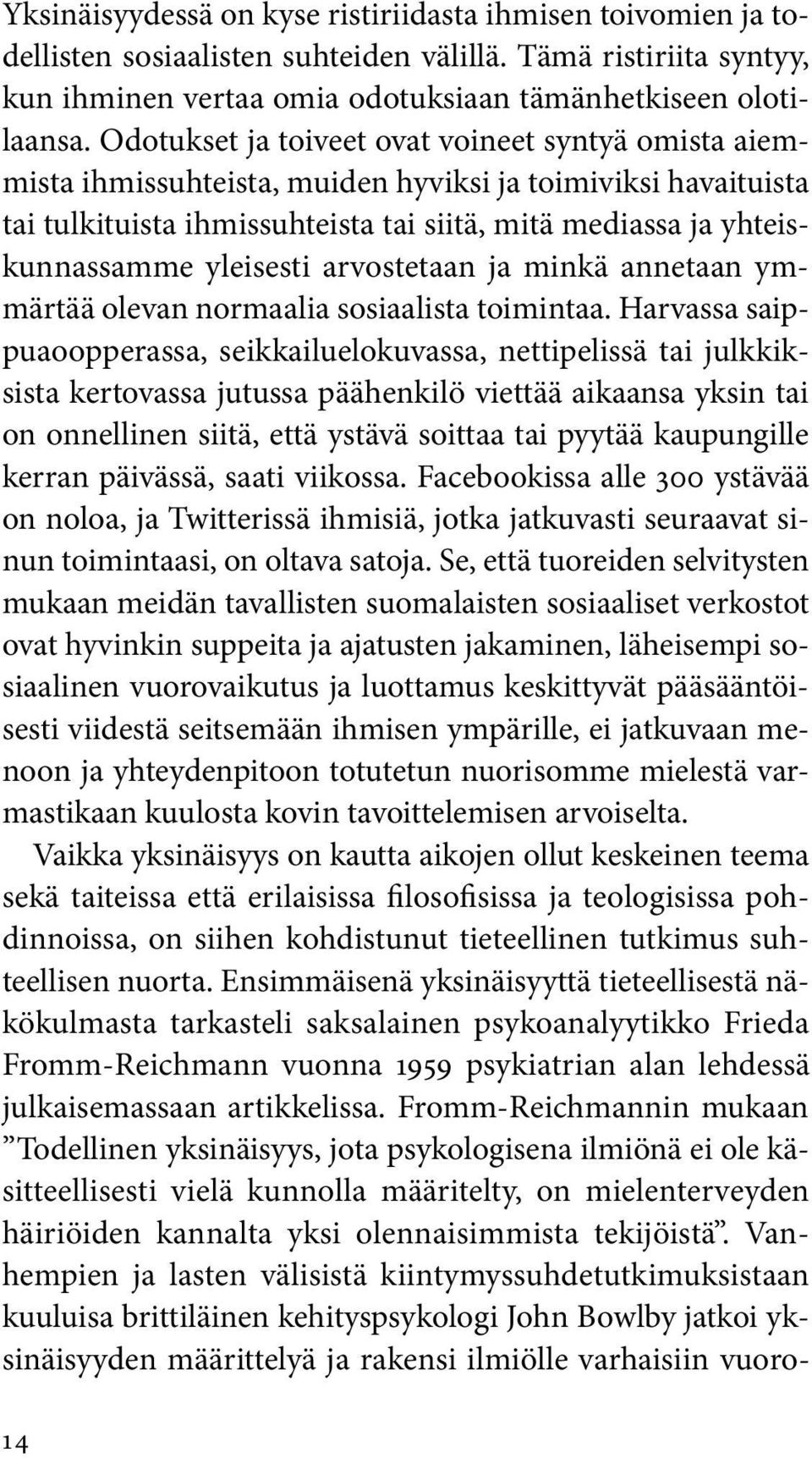 yleisesti arvostetaan ja minkä annetaan ymmärtää olevan normaalia sosiaalista toimintaa.