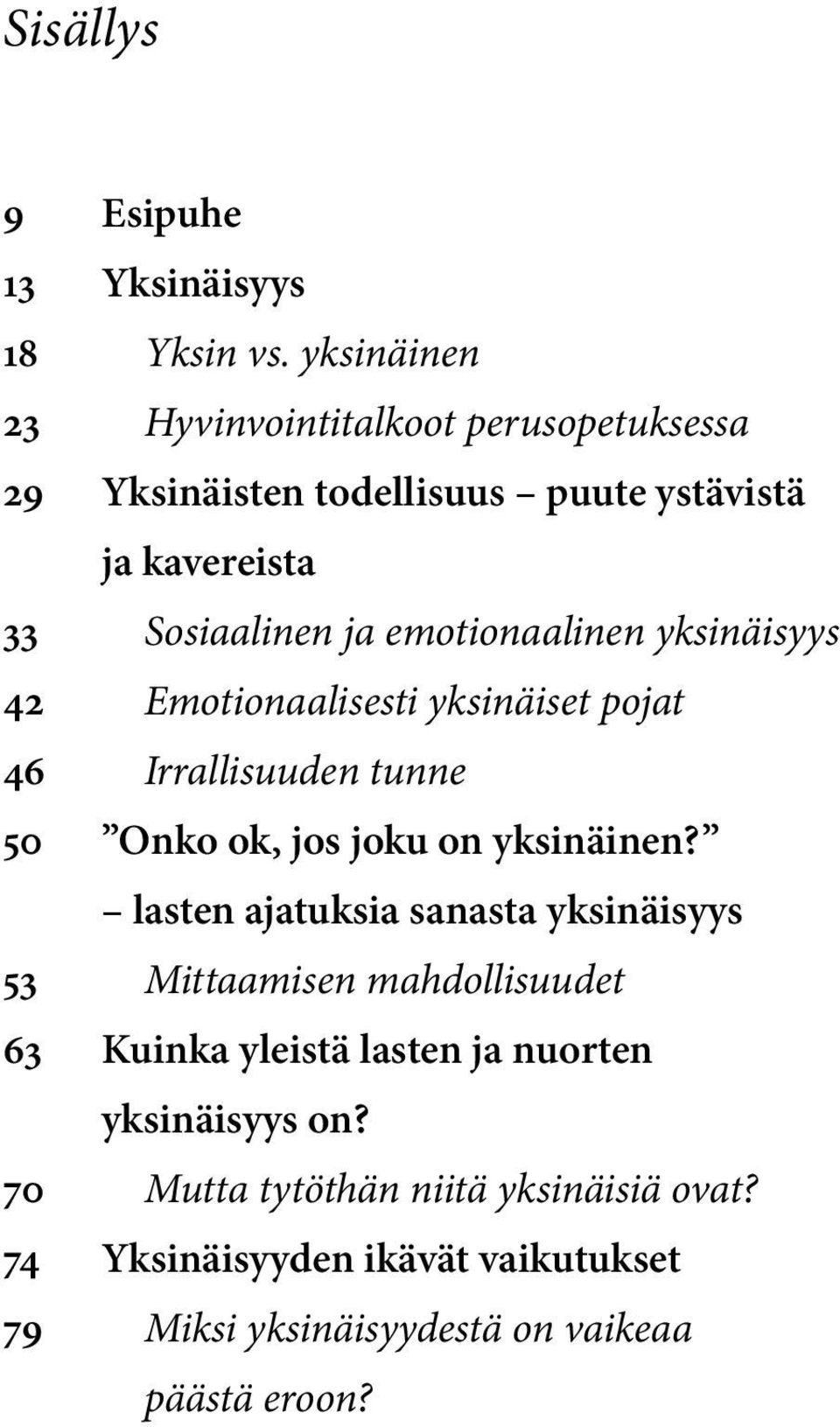 emotionaalinen yksinäisyys 42 Emotionaalisesti yksinäiset pojat 46 Irrallisuuden tunne 50 Onko ok, jos joku on yksinäinen?