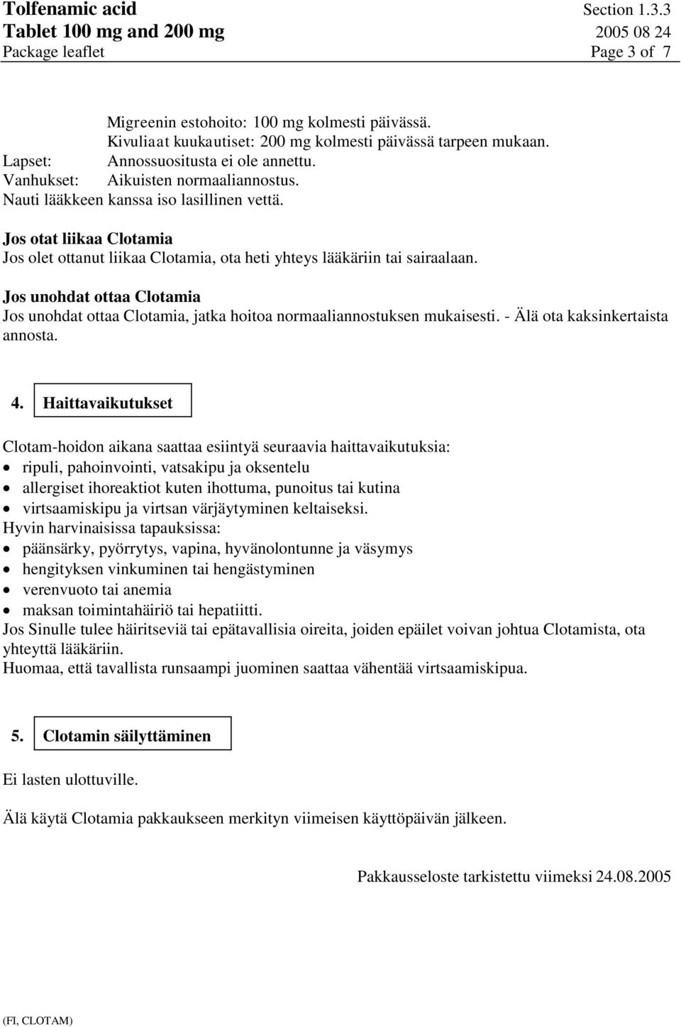 Jos unohdat ottaa Clotamia Jos unohdat ottaa Clotamia, jatka hoitoa normaaliannostuksen mukaisesti. - Älä ota kaksinkertaista annosta. 4.