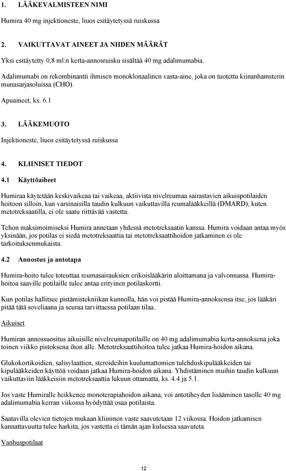 LÄÄKEMUOTO Injektioneste, liuos esitäytetyssä ruiskussa 4. KLIINISET TIEDOT 4.