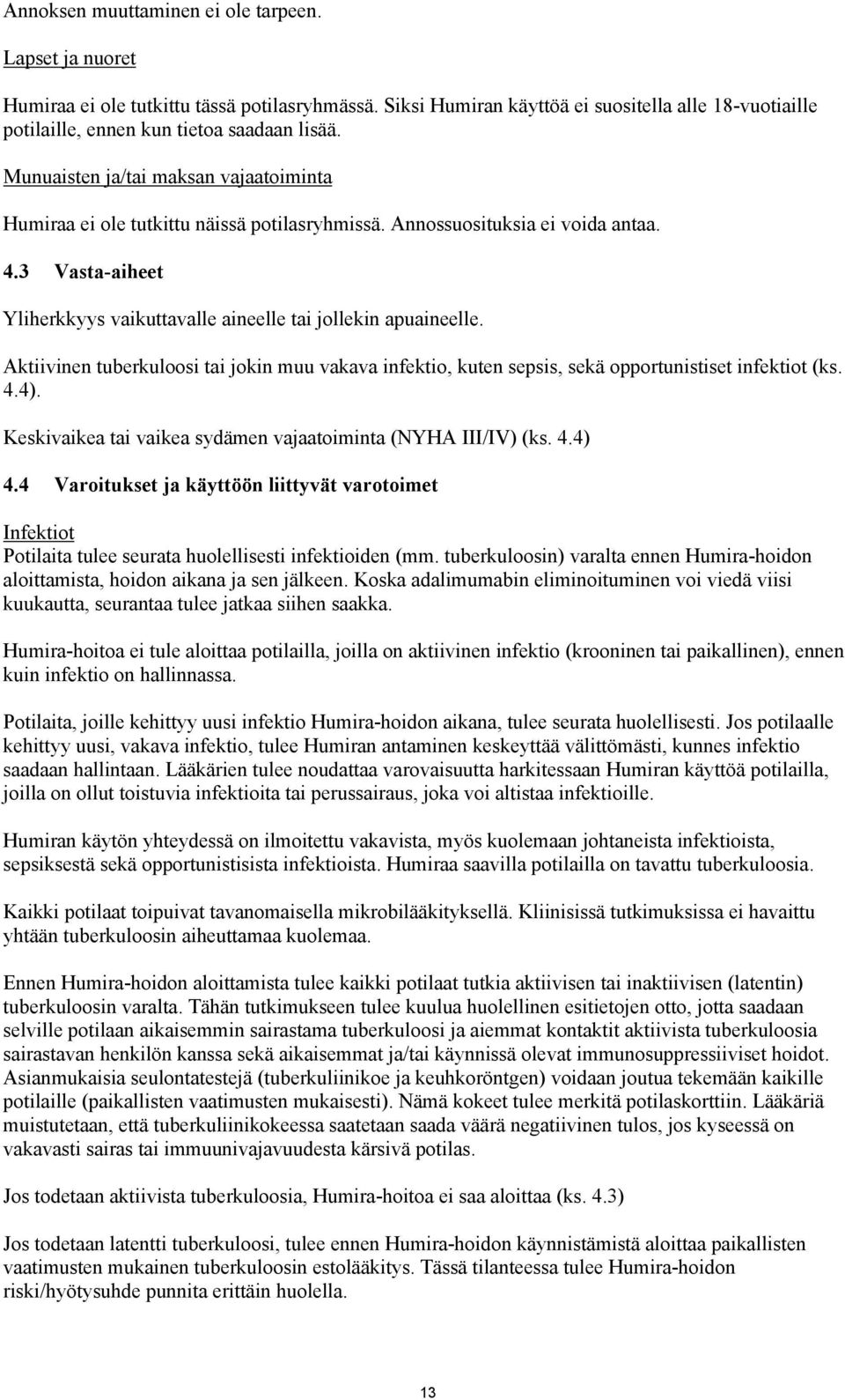 Aktiivinen tuberkuloosi tai jokin muu vakava infektio, kuten sepsis, sekä opportunistiset infektiot (ks. 4.4). Keskivaikea tai vaikea sydämen vajaatoiminta (NYHA III/IV) (ks. 4.4) 4.