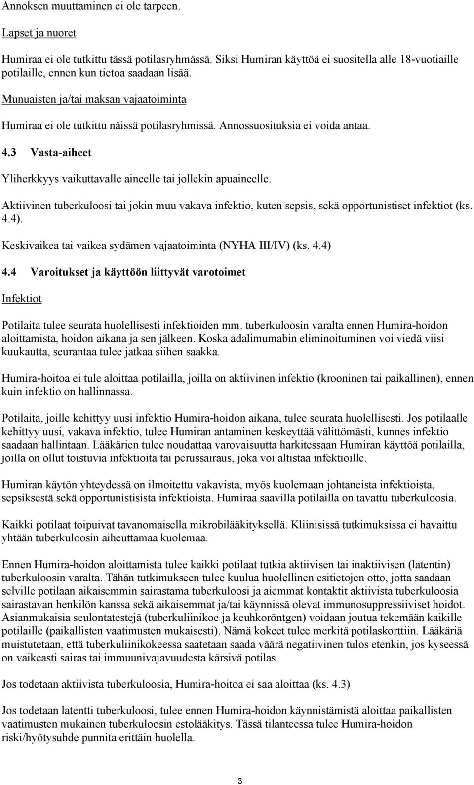 Aktiivinen tuberkuloosi tai jokin muu vakava infektio, kuten sepsis, sekä opportunistiset infektiot (ks. 4.4). Keskivaikea tai vaikea sydämen vajaatoiminta (NYHA III/IV) (ks. 4.4) 4.