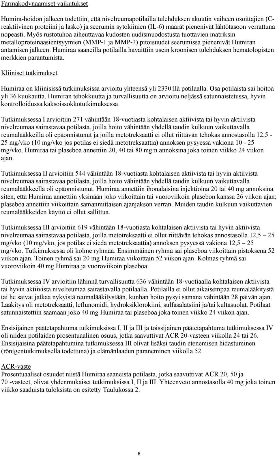Myös rustotuhoa aiheuttavaa kudosten uudismuodostusta tuottavien matriksin metalloproteinaasientsyymien (MMP-1 ja MMP-3) pitoisuudet seerumissa pienenivät Humiran antamisen jälkeen.