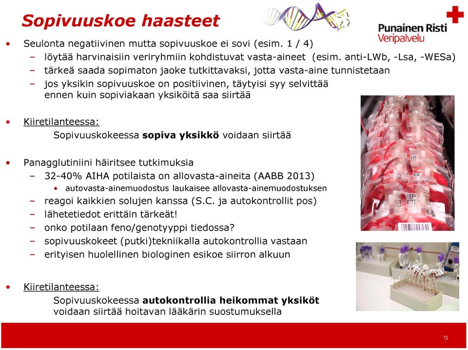 siirtää Kiiretilanteessa: Sopivuuskokeessa sopiva yksikkö voidaan siirtää Panagglutiniini häiritsee tutkimuksia 32-40% AIHA potilaista on allovasta-aineita (AABB 2013) autovasta-ainemuodostus