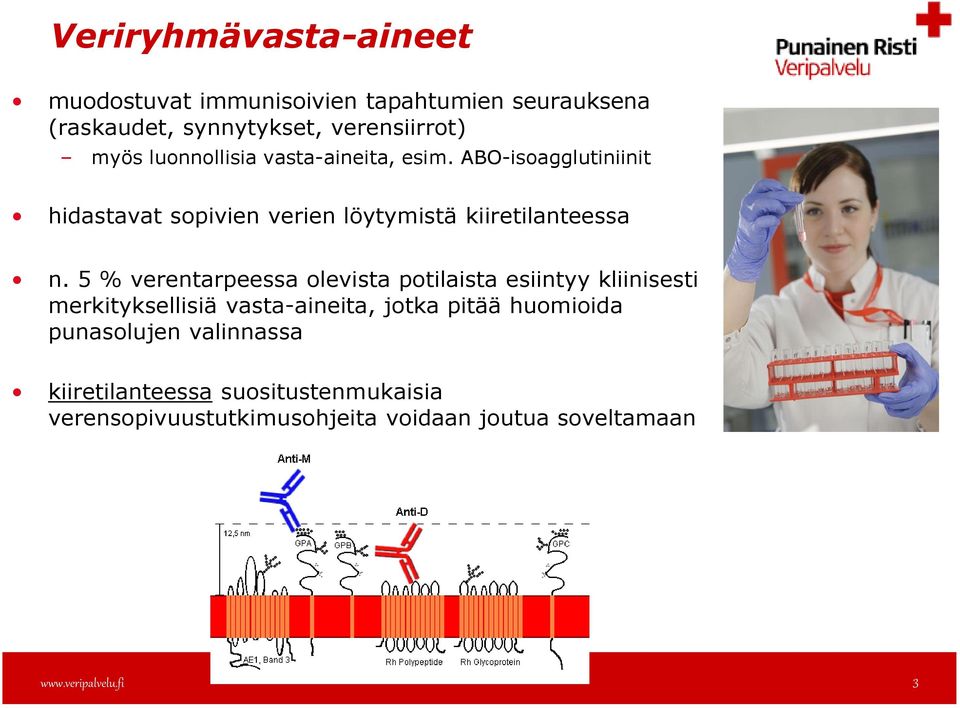 5 % verentarpeessa olevista potilaista esiintyy kliinisesti merkityksellisiä vasta-aineita, jotka pitää huomioida