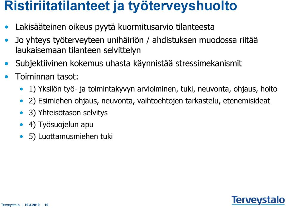 stressimekanismit Toiminnan tasot: 1) Yksilön työ- ja toimintakyvyn arvioiminen, tuki, neuvonta, ohjaus, hoito 2) Esimiehen