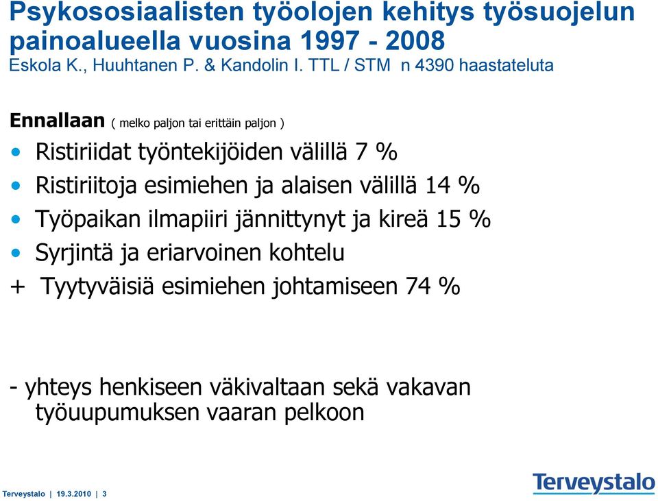 Ristiriitoja esimiehen ja alaisen välillä 14 % Työpaikan ilmapiiri jännittynyt ja kireä 15 % Syrjintä ja eriarvoinen