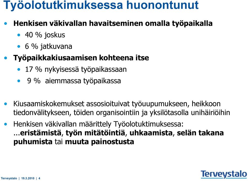 assosioituivat työuupumukseen, heikkoon tiedonvälitykseen, töiden organisointiin ja yksilötasolla unihäiriöihin Henkisen