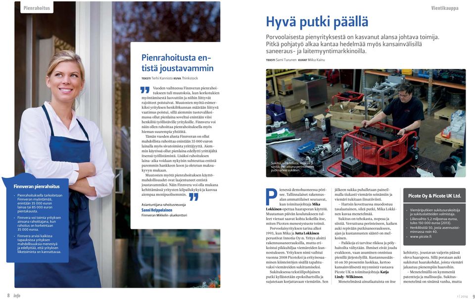 teksti Sami Turunen kuvat Miika Kainu Vientikauppa Finnveran pienrahoitus Pienrahoituksella tarkoitetaan Finnveran myöntämää, enintään 35 000 euron lainaa tai 85 000 euron pientakausta.