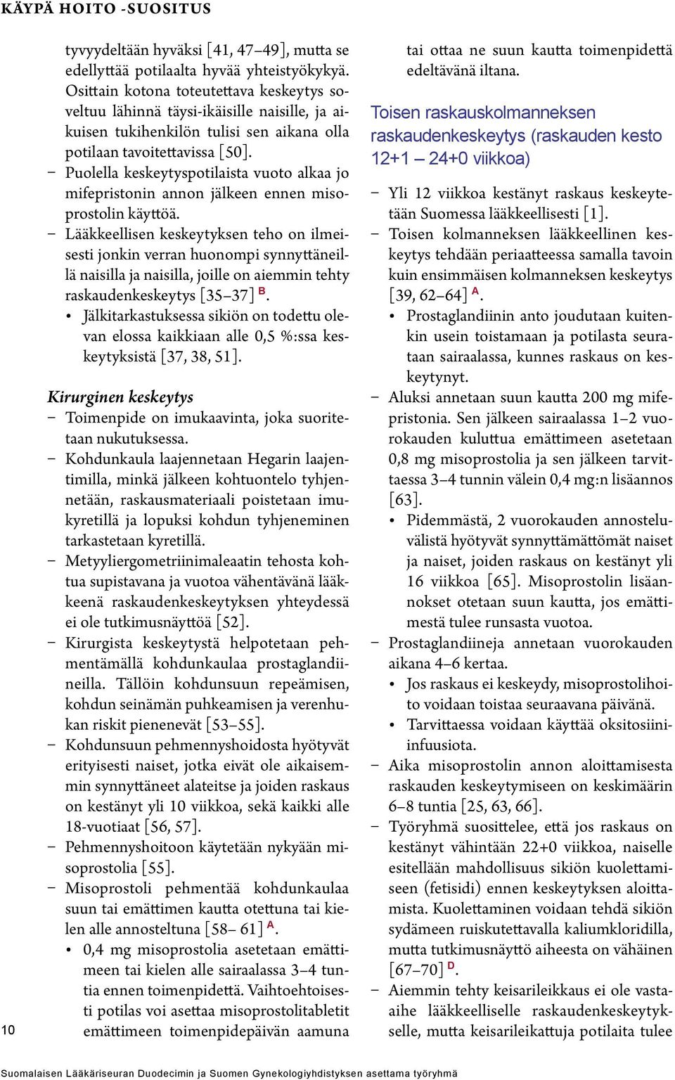 Puolella keskeytyspotilaista vuoto alkaa jo mifepristonin annon jälkeen ennen misoprostolin käyttöä.