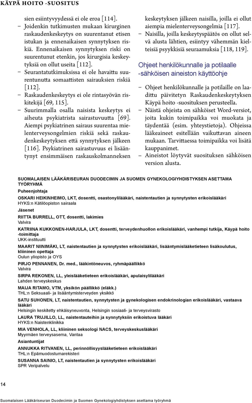 ei ole rintasyövän riskitekijä [69, 115]. Suurimmalla osalla naisista keskeytys ei aiheuta psykiatrista sairastuvuutta [69].