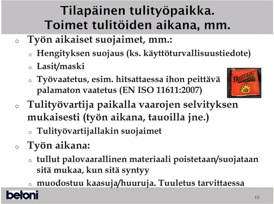 hitsattaessa ihn peittävä palamatn vaatetus (EN ISO 11611:2007) Tulityövartija paikalla vaarjen selvityksen