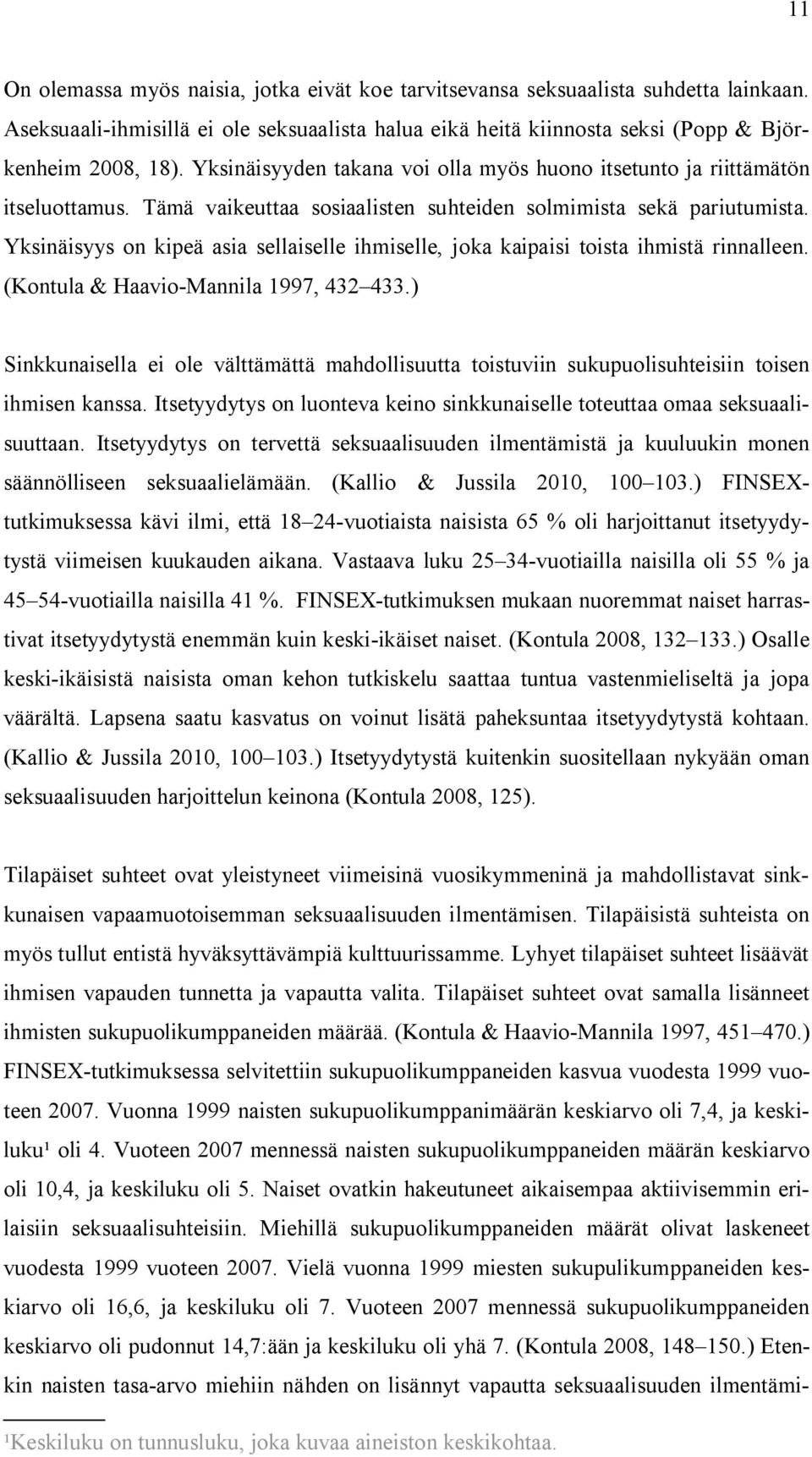 Yksinäisyys on kipeä asia sellaiselle ihmiselle, joka kaipaisi toista ihmistä rinnalleen. (Kontula & Haavio-Mannila 1997, 432 433.