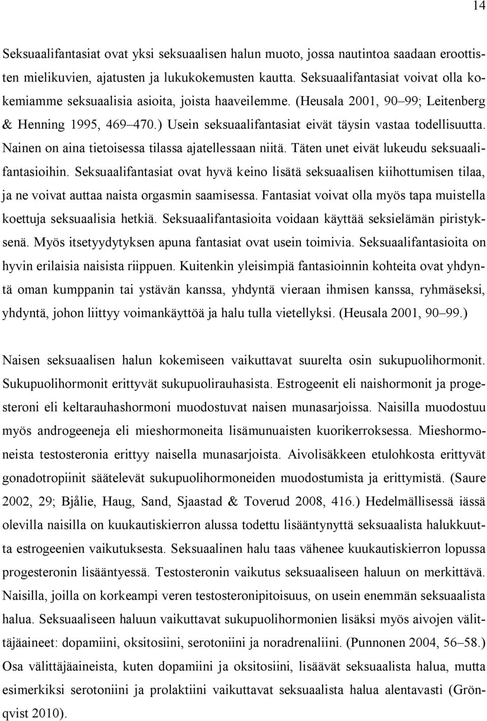 ) Usein seksuaalifantasiat eivät täysin vastaa todellisuutta. Nainen on aina tietoisessa tilassa ajatellessaan niitä. Täten unet eivät lukeudu seksuaalifantasioihin.