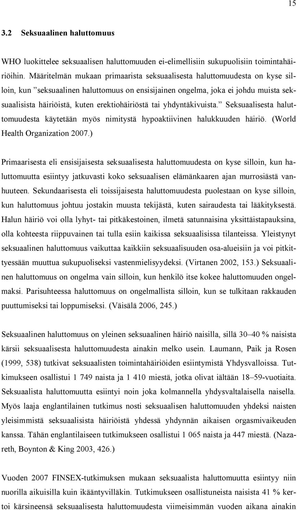 erektiohäiriöstä tai yhdyntäkivuista. Seksuaalisesta haluttomuudesta käytetään myös nimitystä hypoaktiivinen halukkuuden häiriö. (World Health Organization 2007.
