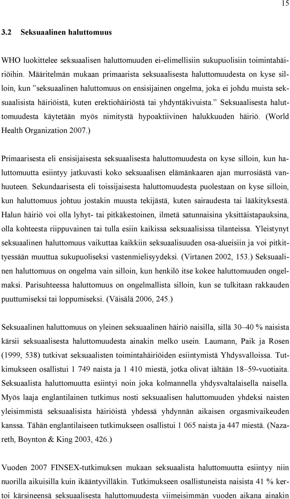 erektiohäiriöstä tai yhdyntäkivuista. Seksuaalisesta haluttomuudesta käytetään myös nimitystä hypoaktiivinen halukkuuden häiriö. (World Health Organization 2007.