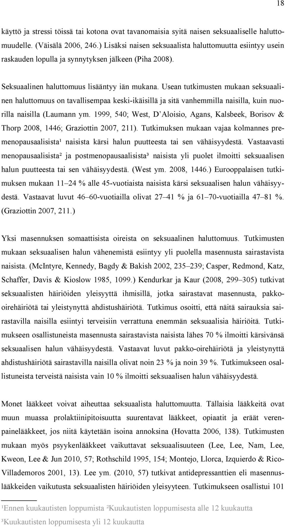 Usean tutkimusten mukaan seksuaalinen haluttomuus on tavallisempaa keski-ikäisillä ja sitä vanhemmilla naisilla, kuin nuorilla naisilla (Laumann ym.