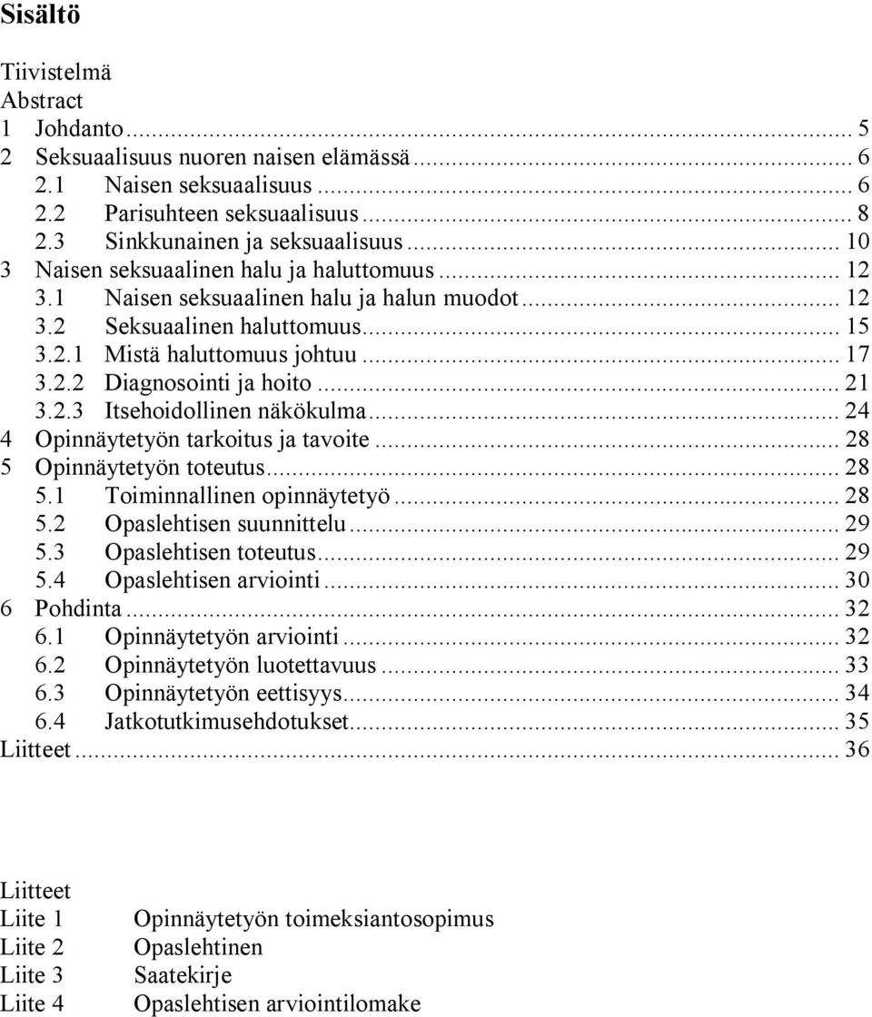 .. 21 3.2.3 Itsehoidollinen näkökulma... 24 4 Opinnäytetyön tarkoitus ja tavoite... 28 5 Opinnäytetyön toteutus... 28 5.1 Toiminnallinen opinnäytetyö... 28 5.2 Opaslehtisen suunnittelu... 29 5.