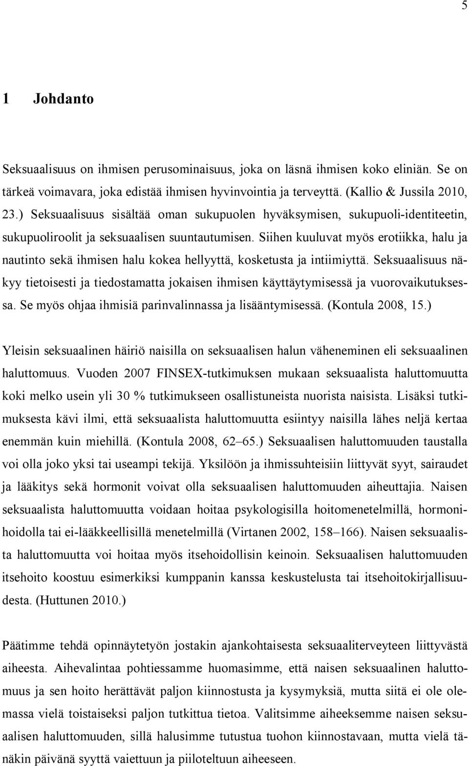 Siihen kuuluvat myös erotiikka, halu ja nautinto sekä ihmisen halu kokea hellyyttä, kosketusta ja intiimiyttä.