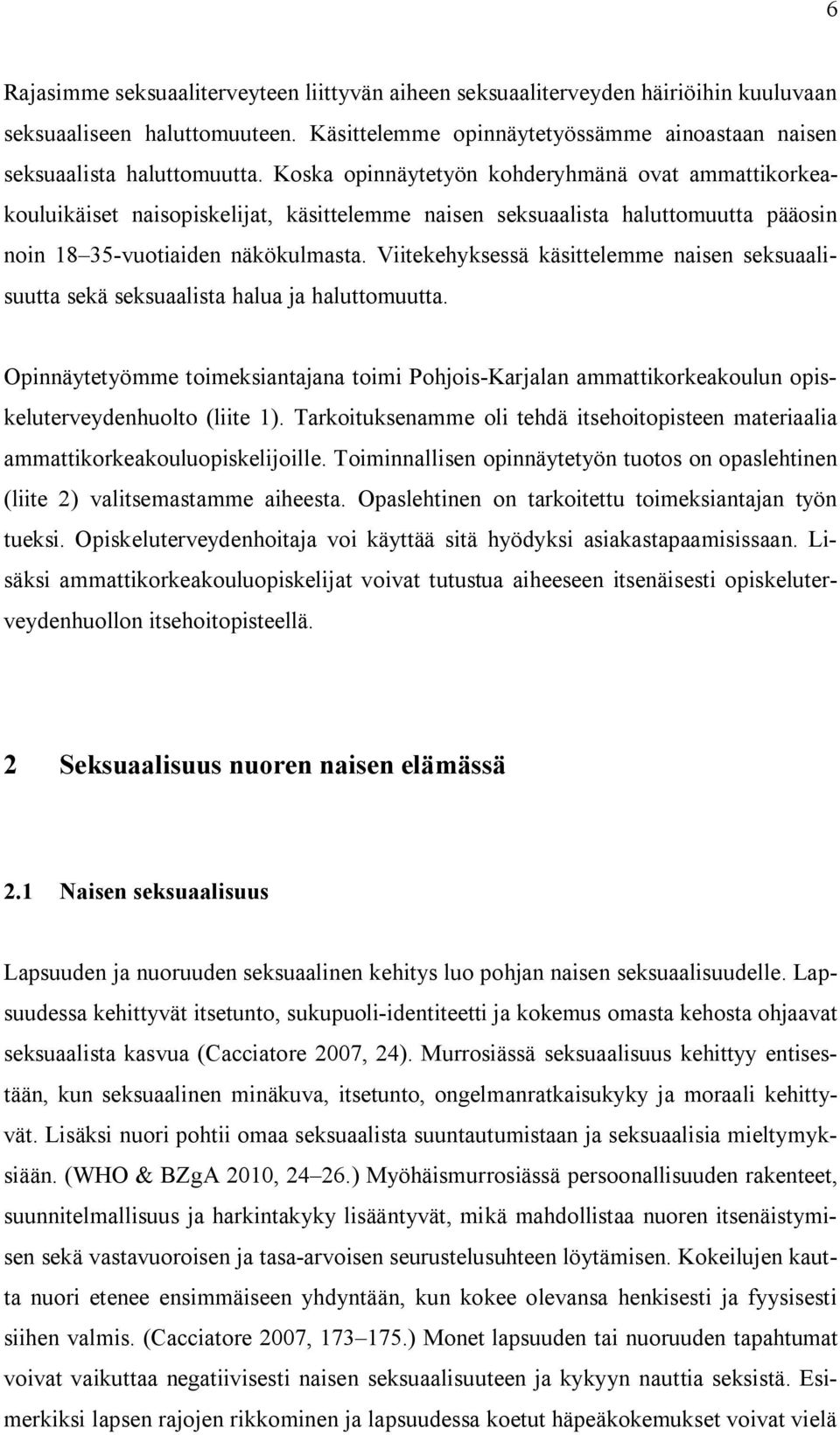 Viitekehyksessä käsittelemme naisen seksuaalisuutta sekä seksuaalista halua ja haluttomuutta.