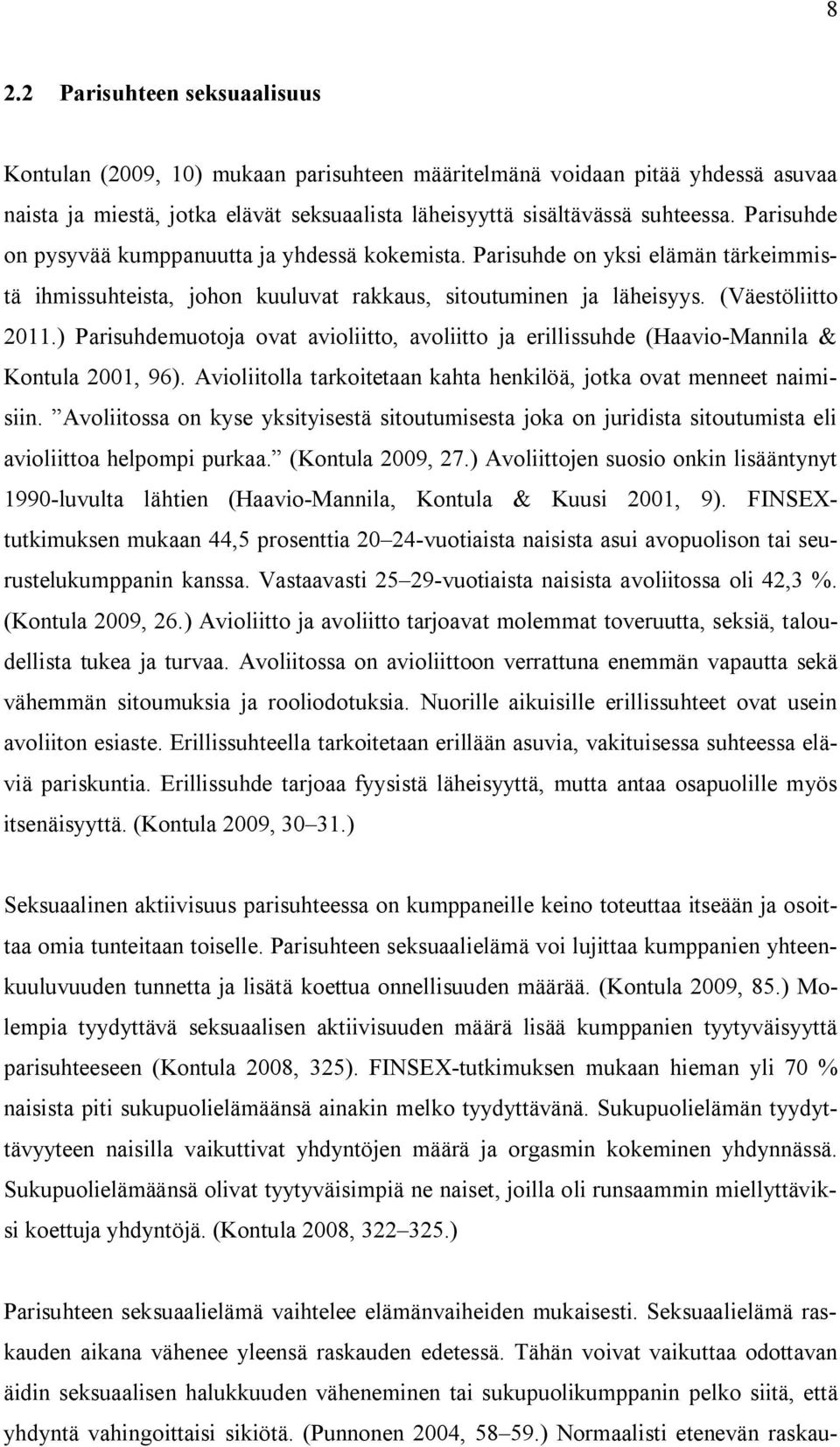 ) Parisuhdemuotoja ovat avioliitto, avoliitto ja erillissuhde (Haavio-Mannila & Kontula 2001, 96). Avioliitolla tarkoitetaan kahta henkilöä, jotka ovat menneet naimisiin.