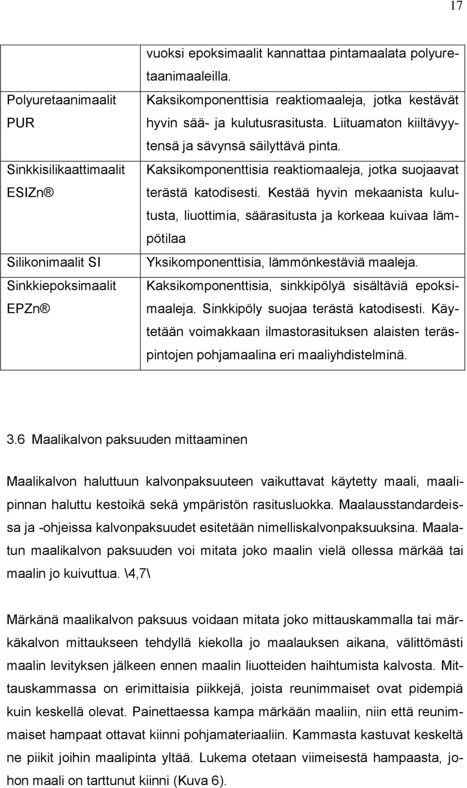 Kaksikomponenttisia reaktiomaaleja, jotka suojaavat terästä katodisesti.