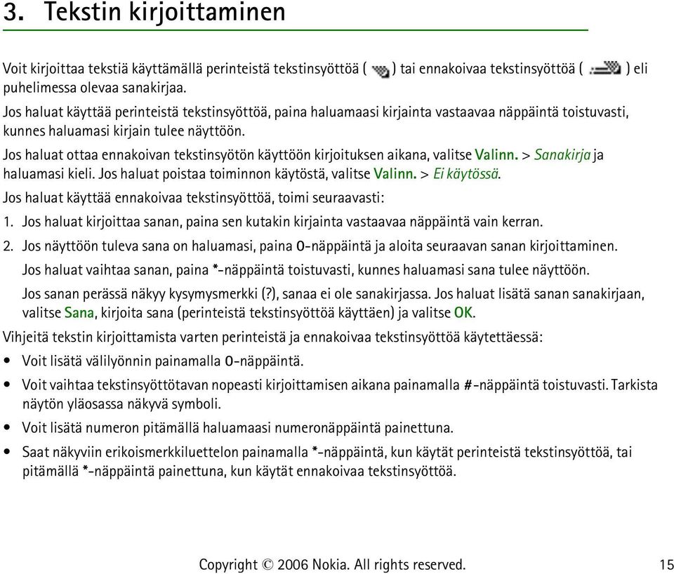 Jos haluat ottaa ennakoivan tekstinsyötön käyttöön kirjoituksen aikana, valitse Valinn. > Sanakirja ja haluamasi kieli. Jos haluat poistaa toiminnon käytöstä, valitse Valinn. > Ei käytössä.