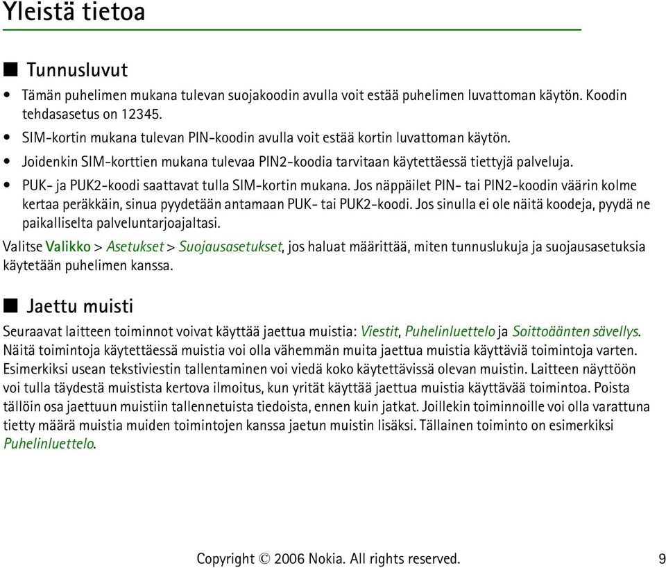 PUK- ja PUK2-koodi saattavat tulla SIM-kortin mukana. Jos näppäilet PIN- tai PIN2-koodin väärin kolme kertaa peräkkäin, sinua pyydetään antamaan PUK- tai PUK2-koodi.