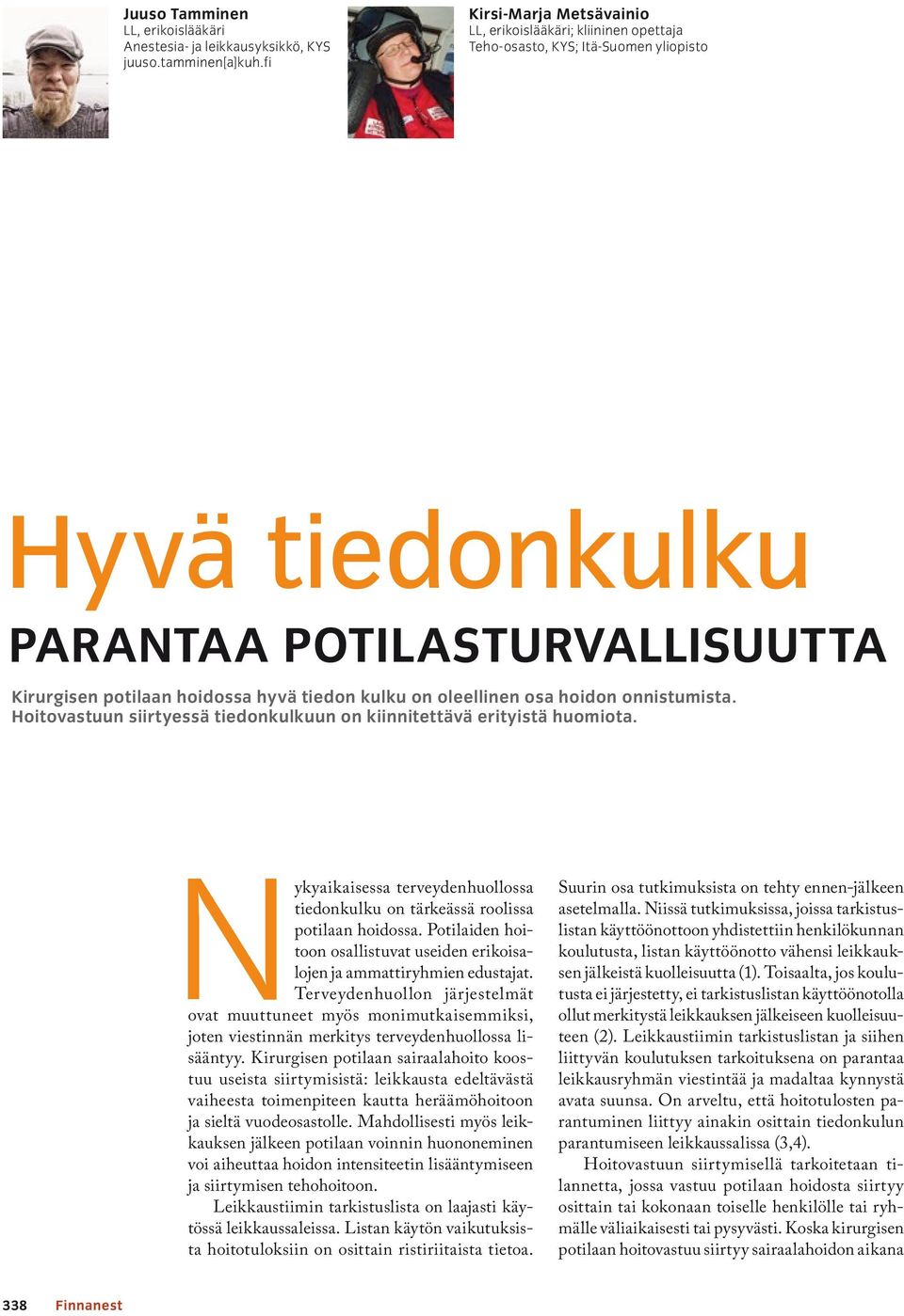 on oleellinen osa hoidon onnistumista. Hoitovastuun siirtyessä tiedonkulkuun on kiinnitettävä erityistä huomiota. Nykyaikaisessa terveydenhuollossa tiedonkulku on tärkeässä roolissa potilaan hoidossa.
