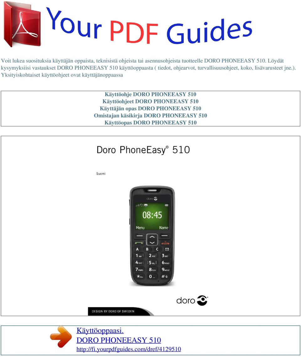 Yksityiskohtaiset käyttöohjeet ovat käyttäjänoppaassa Käyttöohje DORO PHONEEASY 510 Käyttöohjeet DORO PHONEEASY 510 Käyttäjän opas