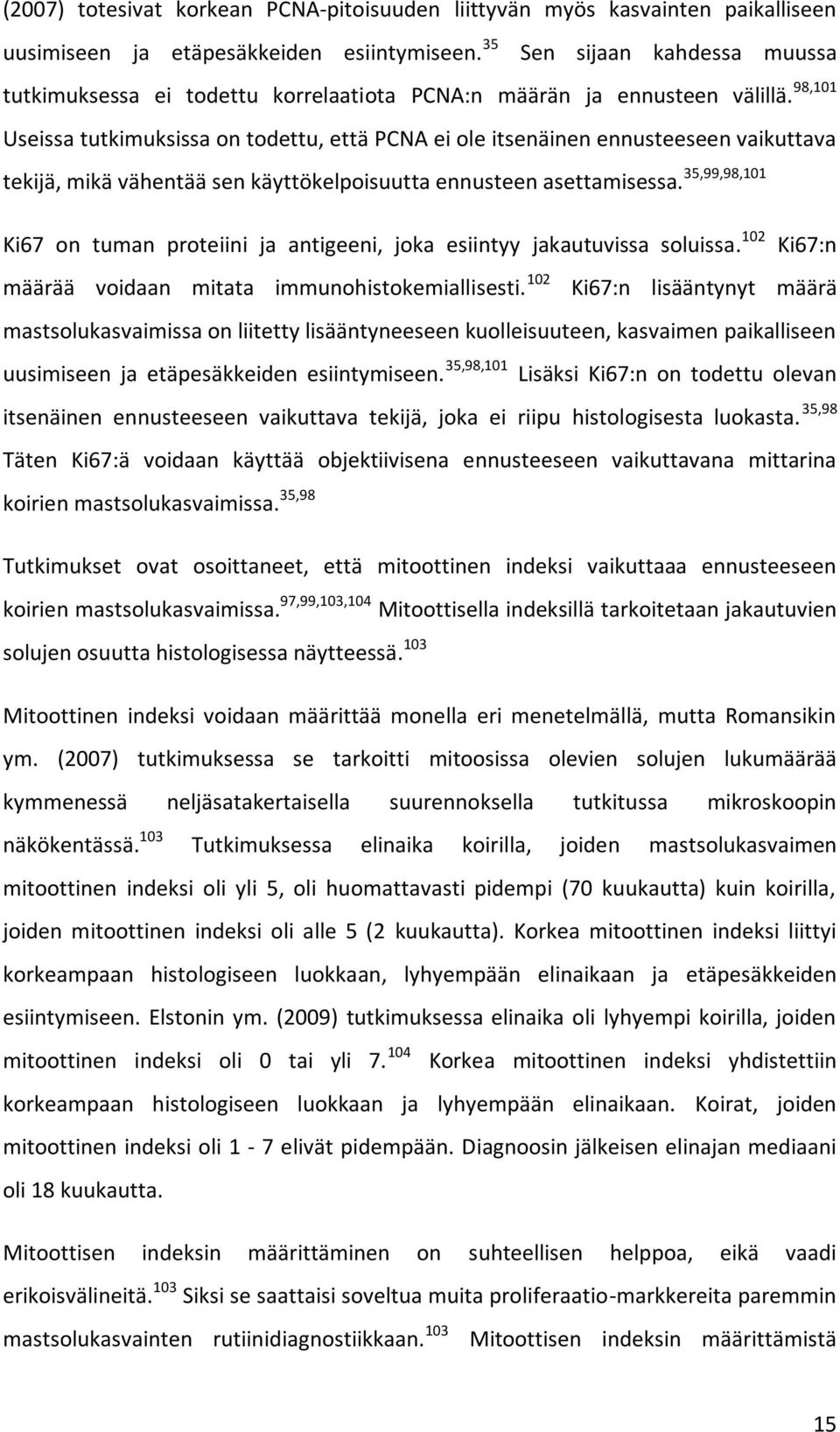 98,101 Useissa tutkimuksissa on todettu, että PCNA ei ole itsenäinen ennusteeseen vaikuttava tekijä, mikä vähentää sen käyttökelpoisuutta ennusteen asettamisessa.