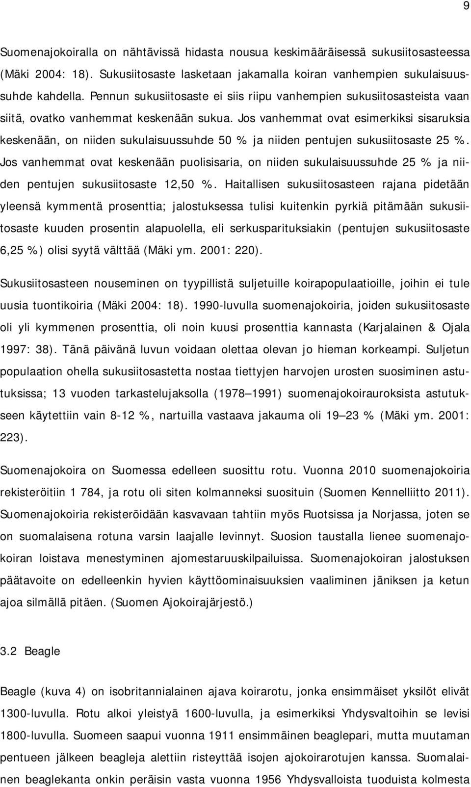 Jos vanhemmat ovat esimerkiksi sisaruksia keskenään, on niiden sukulaisuussuhde 50 % ja niiden pentujen sukusiitosaste 25 %.