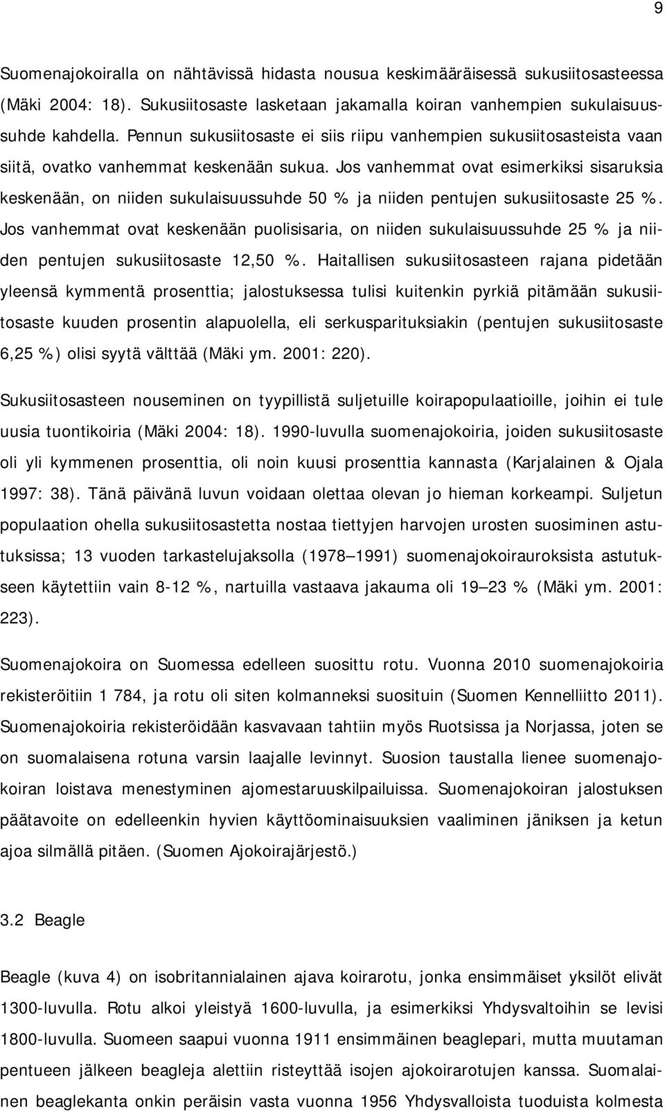 Jos vanhemmat ovat esimerkiksi sisaruksia keskenään, on niiden sukulaisuussuhde 50 % ja niiden pentujen sukusiitosaste 25 %.