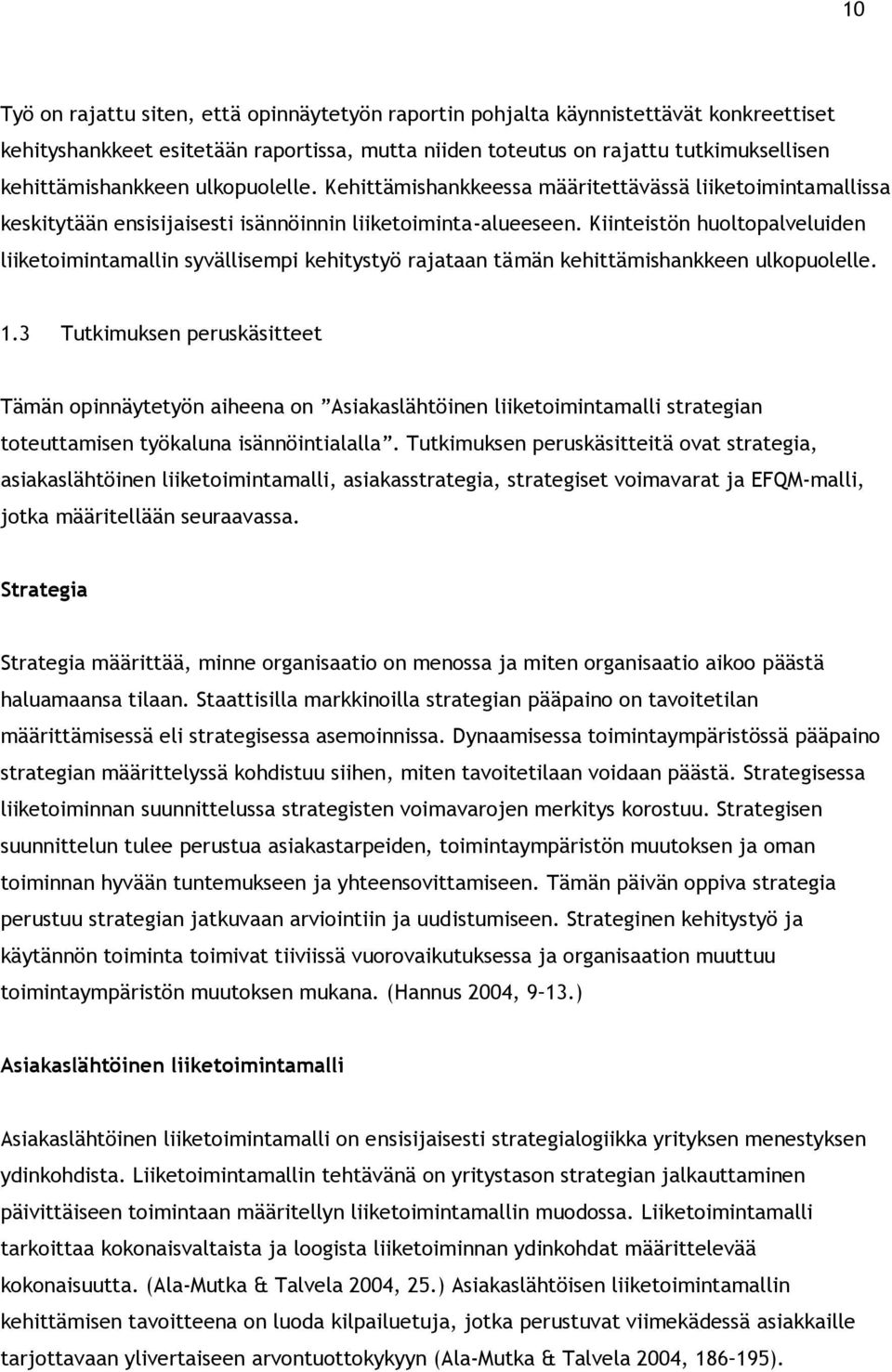 Kiinteistön huoltopalveluiden liiketoimintamallin syvällisempi kehitystyö rajataan tämän kehittämishankkeen ulkopuolelle. 1.