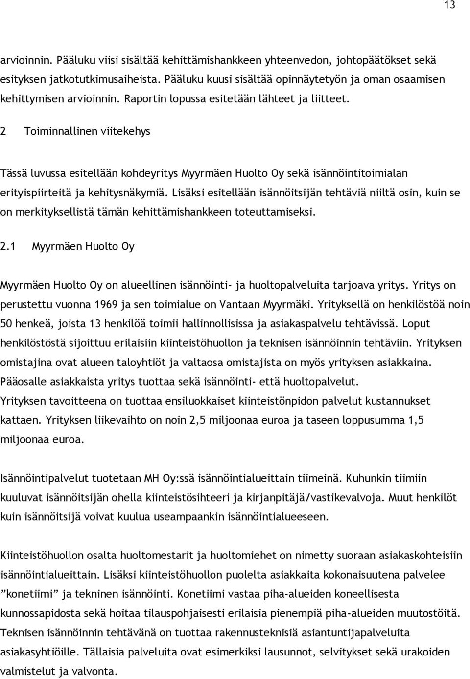 2 Toiminnallinen viitekehys Tässä luvussa esitellään kohdeyritys Myyrmäen Huolto Oy sekä isännöintitoimialan erityispiirteitä ja kehitysnäkymiä.