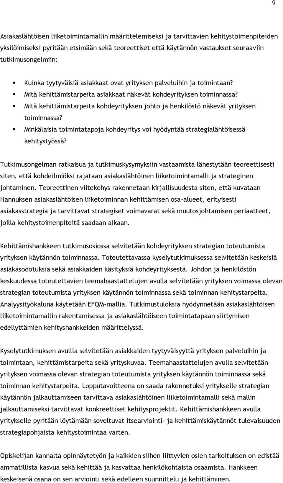 Mitä kehittämistarpeita kohdeyrityksen johto ja henkilöstö näkevät yrityksen toiminnassa? Minkälaisia toimintatapoja kohdeyritys voi hyödyntää strategialähtöisessä kehitystyössä?