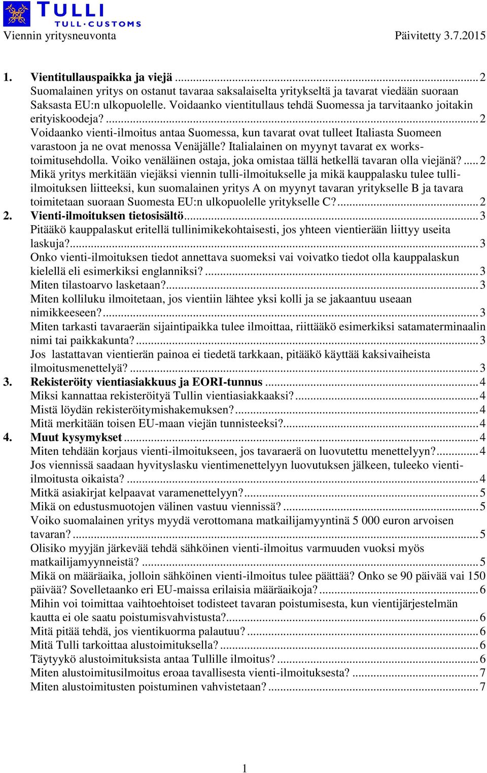 ... 2 Voidaanko vienti-ilmoitus antaa Suomessa, kun tavarat ovat tulleet Italiasta Suomeen varastoon ja ne ovat menossa Venäjälle? Italialainen on myynyt tavarat ex workstoimitusehdolla.