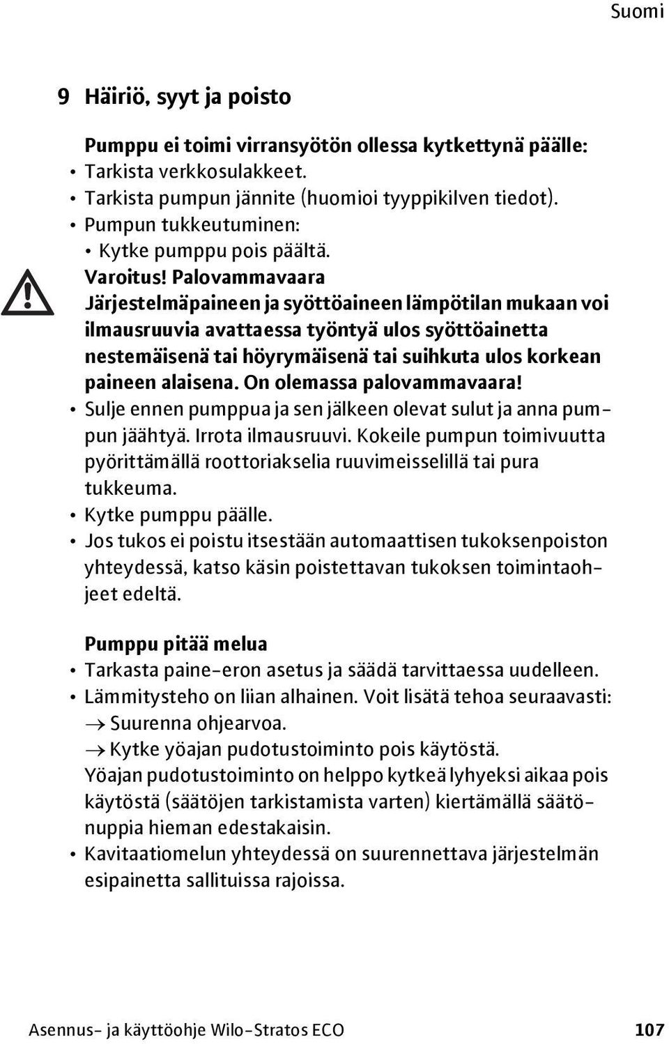 Palovammavaara Järjestelmäpaineen ja syöttöaineen lämpötilan mukaan voi ilmausruuvia avattaessa työntyä ulos syöttöainetta nestemäisenä tai höyrymäisenä tai suihkuta ulos korkean paineen alaisena.