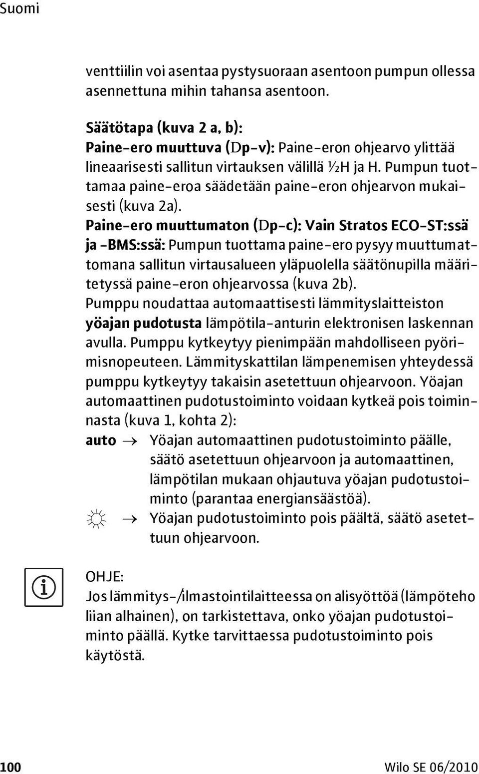 Pumpun tuottamaa paine-eroa säädetään paine-eron ohjearvon mukaisesti (kuva 2a).