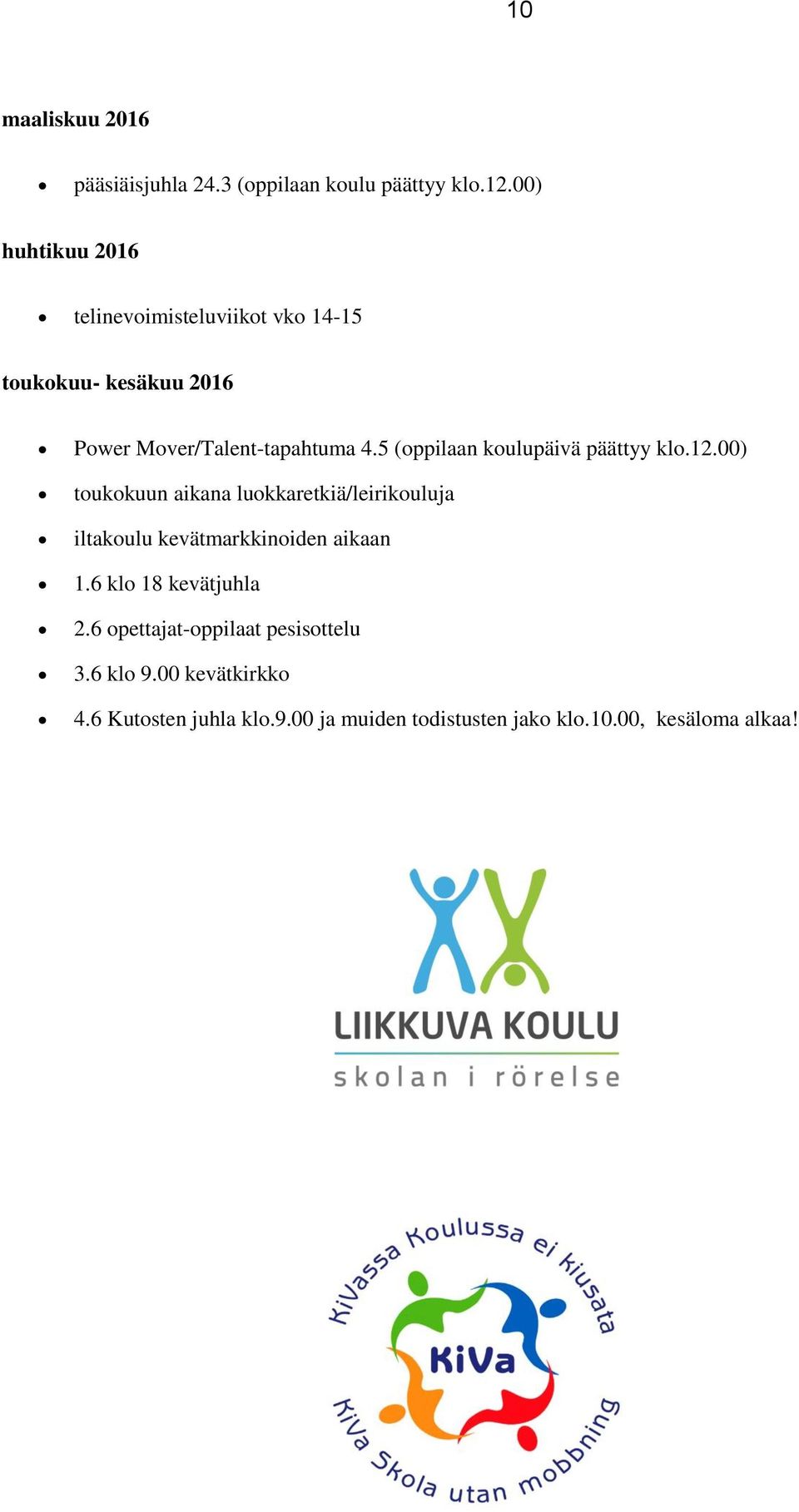 5 (oppilaan koulupäivä päättyy klo.12.