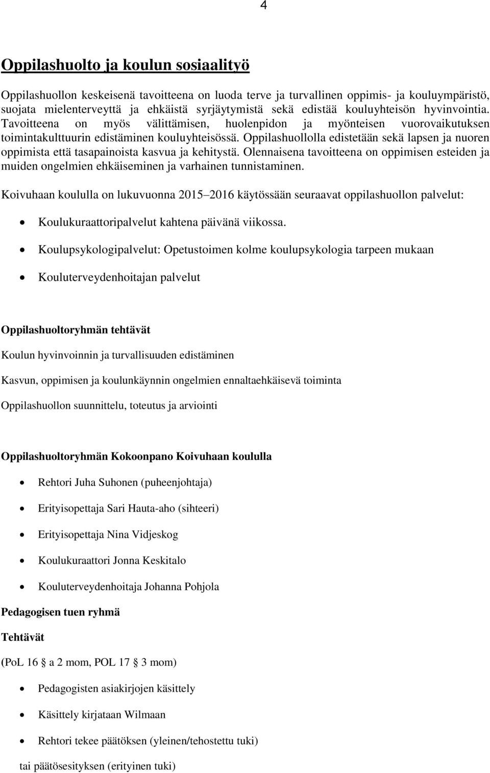 Oppilashuollolla edistetään sekä lapsen ja nuoren oppimista että tasapainoista kasvua ja kehitystä.