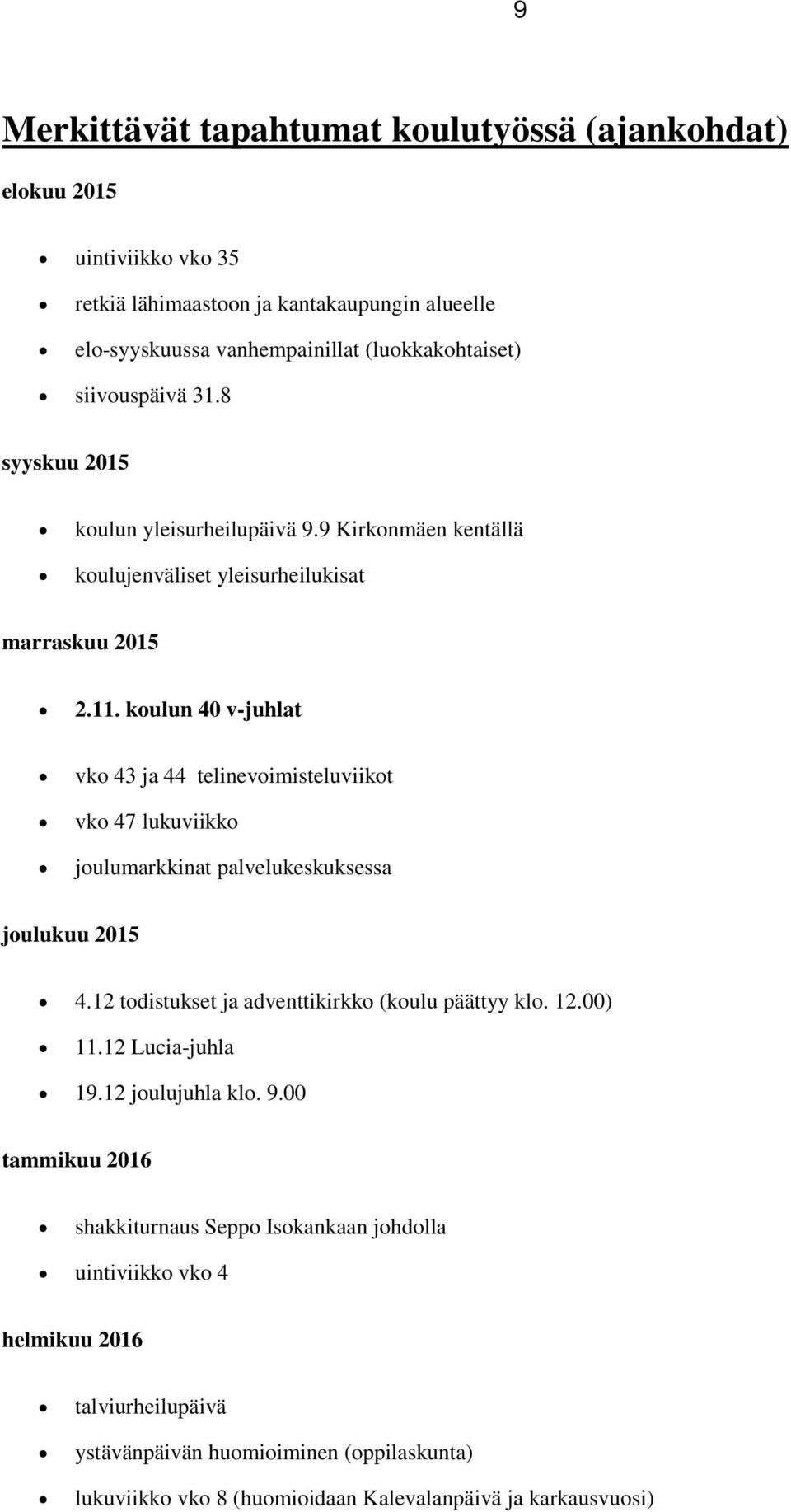 koulun 40 v-juhlat vko 43 ja 44 telinevoimisteluviikot vko 47 lukuviikko joulumarkkinat palvelukeskuksessa joulukuu 2015 4.12 todistukset ja adventtikirkko (koulu päättyy klo. 12.00) 11.