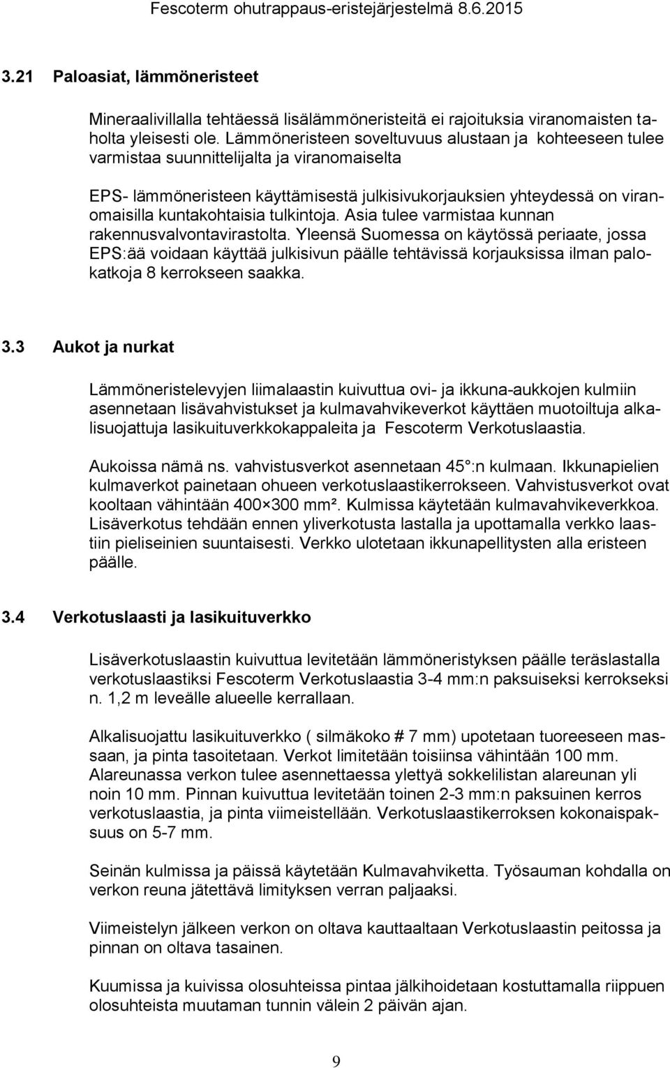 tulkintoja. Asia tulee varmistaa kunnan rakennusvalvontavirastolta.